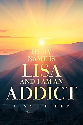 Cover for Hi My Name Is Lisa and I Am an Addict
