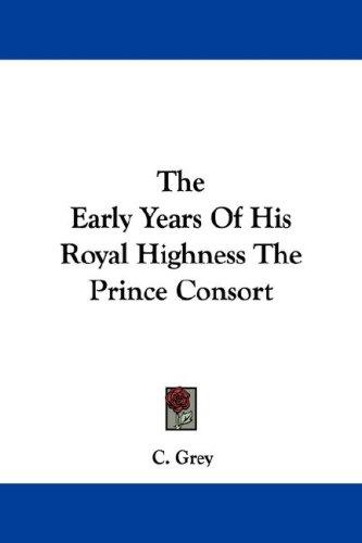 Cover for The Early Years Of His Royal Highness The Prince Consort
