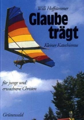 Cover for Glaube trägt. Kleiner Katechismus für junge und erwachsene Christen.