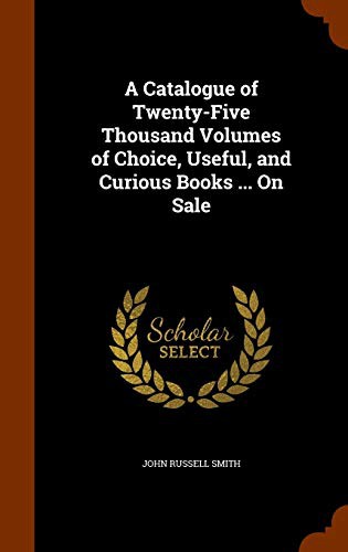 Cover for A Catalogue of Twenty-Five Thousand Volumes of Choice, Useful, and Curious Books ... On Sale