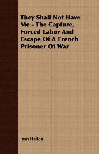 Cover for They Shall Not Have Me - The Capture, Forced Labor And Escape Of A French Prisoner Of War