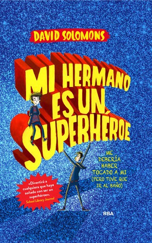 Cover for Mi hermano es un superhéroe. Podría haber sido yo (pero tuve que ir al baño)