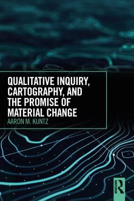 Cover for Qualitative Inquiry, Cartography, and the Promise of Material Change