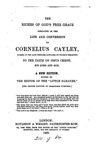Cover for The riches of God's free grace, display'd in the conversion of Cornelius Cayley