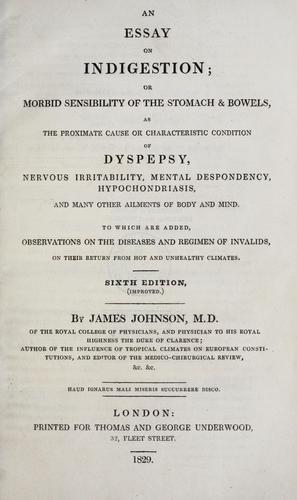 Cover for An essay on indigestion, or, Morbid sensibility of the stomach & bowels, as the proximate cause or characteristic condition of dyspepsy, nervous irritibility, mental despondency, hypochondriasis, and many other ailments of body and mind : to which are added, observations on the diseases and regimen of invalids, on their return from hot and unhealthy climates