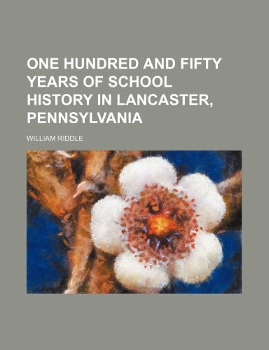 Cover for One hundred and fifty years of school history in Lancaster, Pennsylvania