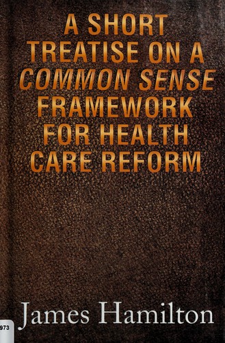 Cover for A short treatise on a common sense framework for health care reform