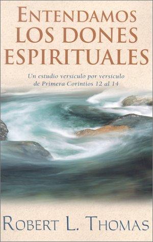 Cover for Entendamos los dones espirituales: Un estudio versiculo por versiculo de primera Corintios 12 al 14: Understanding Spiritual Gifts