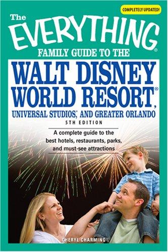 Cover for Everything Family Guide to the Walt Disney World Resort, Universal Studios, and Greater Orlando: A Complete Guide to the Best Hotels,l Restaurants, Parks, ... Attractions (Everything: Travel and History)