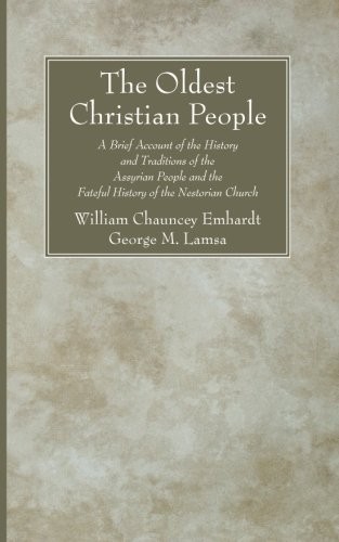 Cover for The Oldest Christian People: A Brief Account of the History and Traditions of the Assyrian People and the Fateful History of the Nestorian Church