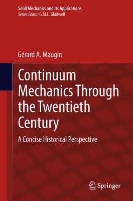 Cover for Continuum Mechanics Through The Twentieth Century A Concise Historical Perspective