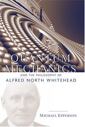 Cover for Quantum Mechanics and the Philosophy of Alfred North Whitehead (American Philosophy Series, No. 14)