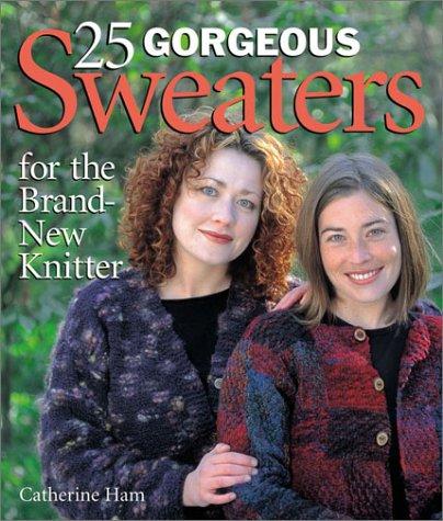 Cover for 25 Gorgeous Sweaters for the Brand-New Knitter