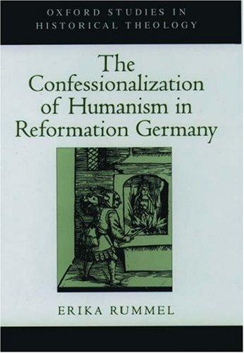 Cover for The Confessionalization of Humanism in Reformation Germany (Oxford Studies in Historical Theology)
