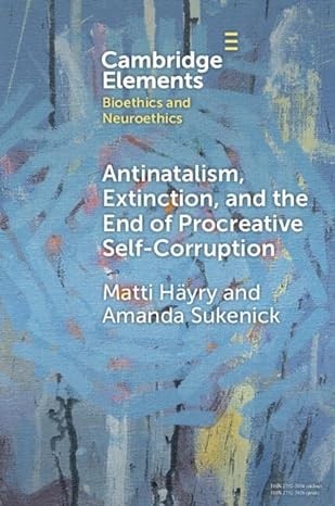 Cover for Antinatalism, Extinction, and the End of Procreative Self-Corruption