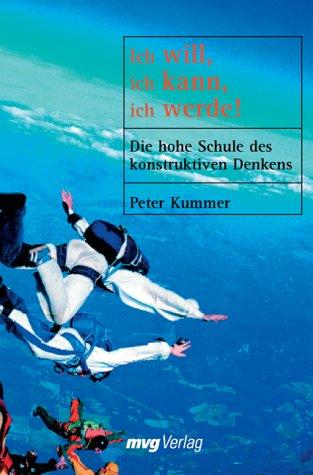 Cover for Ich will. Ich kann. Ich werde! Die hohe Schule des konstruktiven Denkens.