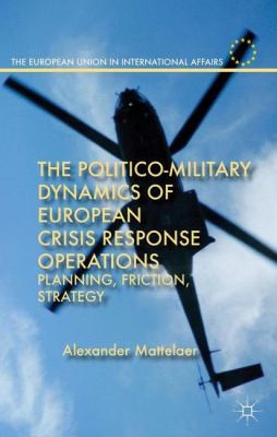 Cover for The Politicomilitary Dynamics Of European Crisis Response Operations Planning Friction Strategy