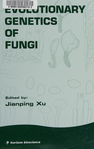Cover for EVOLUTIONARY GENETICS OF FUNGI; ED. BY JIANPING XU.