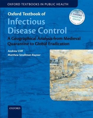 Cover for Oxford Textbook Of Infectious Disease Control A Geographical Analysis From Medieval Quarantine To Global Eradication
