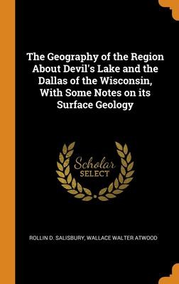 Cover for Geography of the Region about Devil's Lake and the Dallas of the Wisconsin, with Some Notes on Its Surface Geology