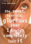 Cover for The Sweet, Terrible, Glorious Year I Truly, Completely Lost It