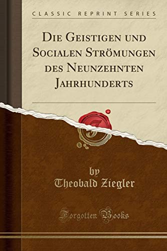 Cover for Die Geistigen und Socialen Strömungen des Neunzehnten Jahrhunderts (Classic Reprint) (German Edition)