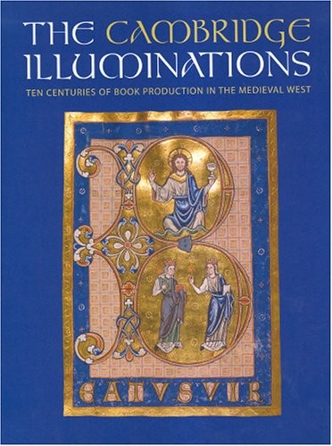 Cover for CAMBRIDGE ILLUMINATIONS: TEN CENTURIES OF BOOK PRODUCTION IN THE MEDIEVAL WEST; ED. BY PAUL BINSKI.