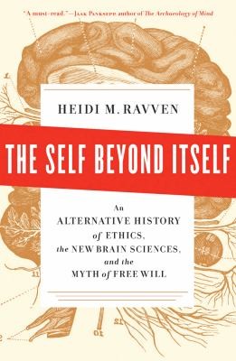 Cover for The Self Beyond Itself An Alternative History Of Ethics The New Brain Sciences And The Myth Of Free Will