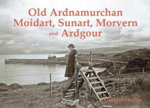 Cover for Old Ardnamurchan, Moidart, Sunart, Morvern and Ardgour