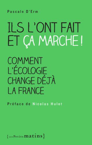 Cover for Ils l'ont fait et ça marche ! Comment l'écologie change déjà la France