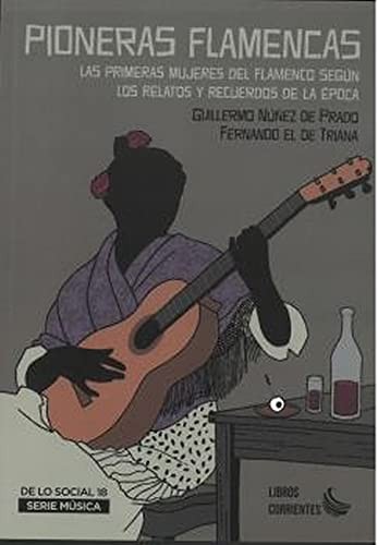 Cover for Pioneras flamencas. Las primeras mujeres del flamenco según los relatos y recuerdos de la época