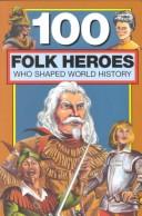 Cover for 100 Folk Heroes Who Shaped World History
