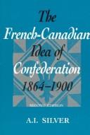 Cover for The French-Canadian idea of Confederation, 1864-1900
