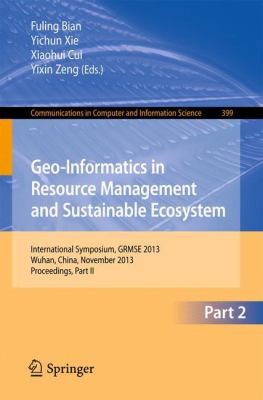 Cover for Geoinformatics In Resource Management And Sustainable Ecosystem International Symposium Grmse 2013 Wuhan China November 810 2013 Proceedings