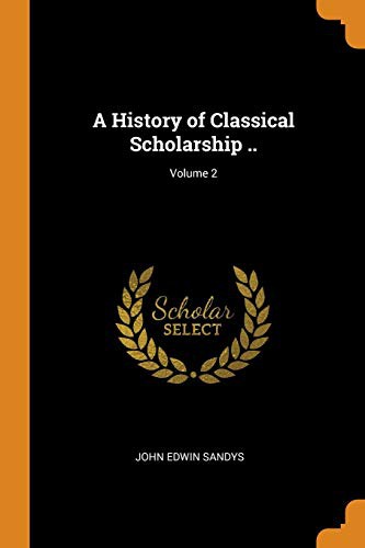 Cover for A History of Classical Scholarship ..; Volume 2