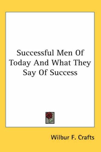Cover for Successful Men Of Today And What They Say Of Success