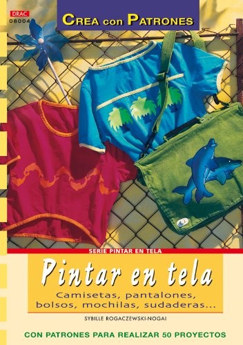 Cover for Serie Pintar en Tela nº 4. PINTAR EN TELA. CAMISETAS, PANTALONES, BOLSOS, MOCHILAS...