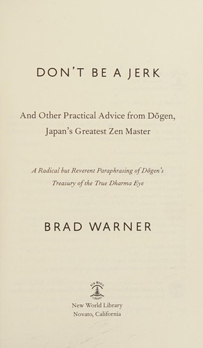 Cover for Don't be a jerk and other practical advice from Dogen, Japan's greatest Zen master