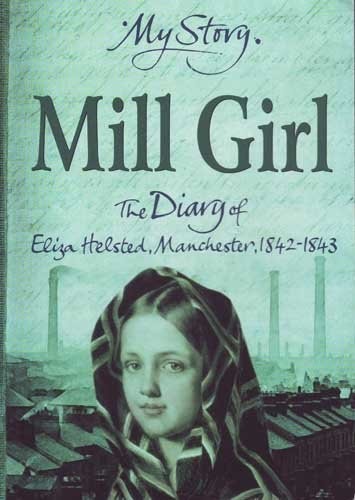 Cover for Mill Girl: The Diary of Eliza Helsted, Manchester, 1842-1843 (My Story Series)