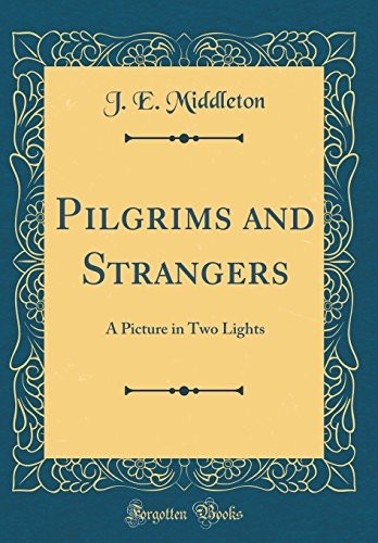 Cover for Pilgrims and Strangers: A Picture in Two Lights (Classic Reprint)