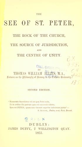 Cover for The see of St. Peter, the rock of the church, the source of jurisdiction, and the centre of unity
