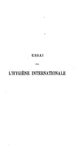 Cover for Essai sur l'hygiene internationale: ses applications contre la peste, la fièvre jaune et le ...