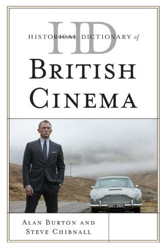 Cover for Historical Dictionary of British Cinema (Historical Dictionaries of Literature and the Arts)