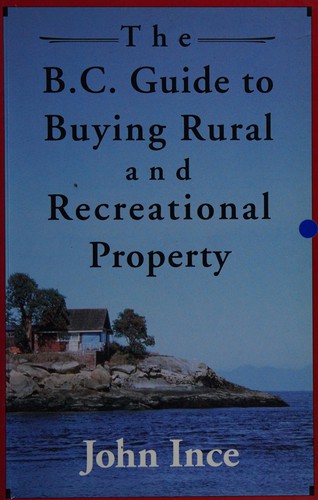 Cover for The B.C. Guide to Buying Rural and Recreational Property