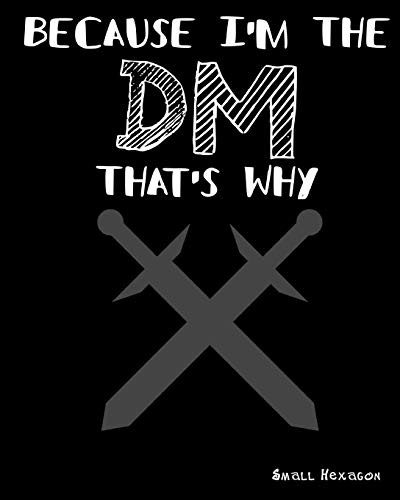 Cover for Because I'm The DM That's Why Small Hexagon