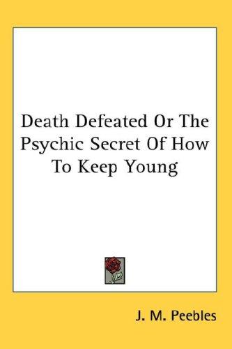 Cover for Death Defeated Or The Psychic Secret Of How To Keep Young