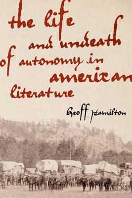 Cover for The Life And Undeath Of Autonomy In American Literature