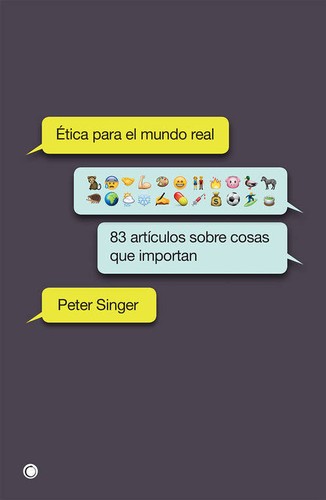Cover for Ética para el mundo real : 83 artículos sobre cosas que importan