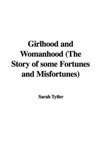 Cover for Girlhood and Womanhood (The Story of some Fortunes and Misfortunes)