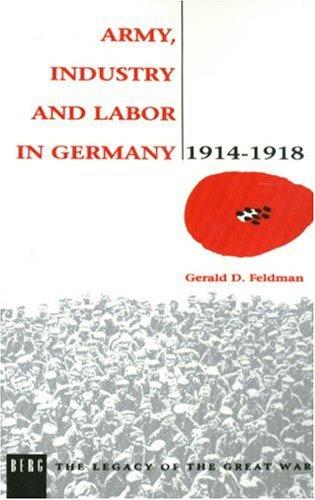 Cover for Army, Industry and Labour in Germany, 1914-1918 (Legacy of the Great War)
